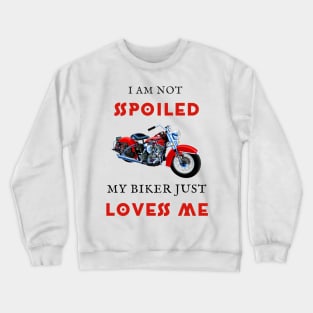 I am not spoiled my biker loves me Crewneck Sweatshirt